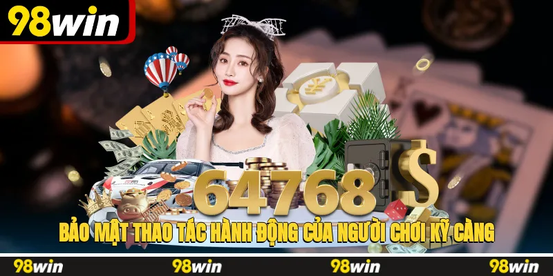 Bảo mật thao tác, hành động của người chơi kỹ càng