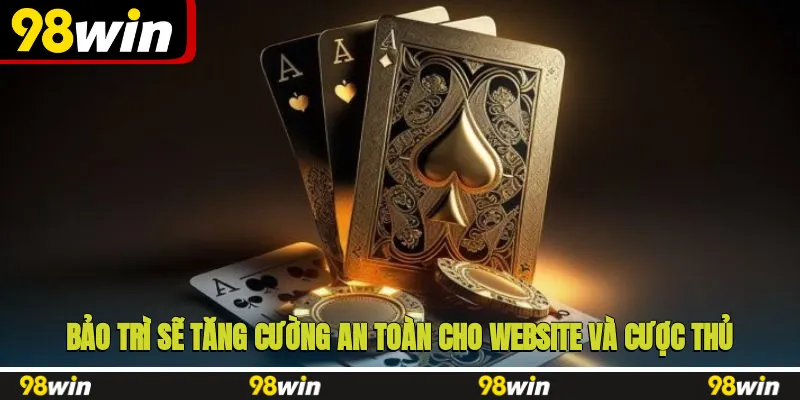 Bảo trì sẽ tăng cường an toàn cho website và cược thủ
