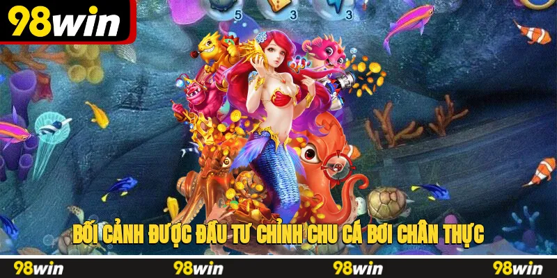 Bối cảnh được đầu tư chỉnh chu, cá bơi chân thực