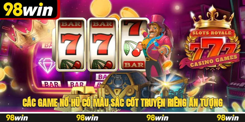 Các game nổ hũ có màu sắc, cốt truyện riêng ấn tượng