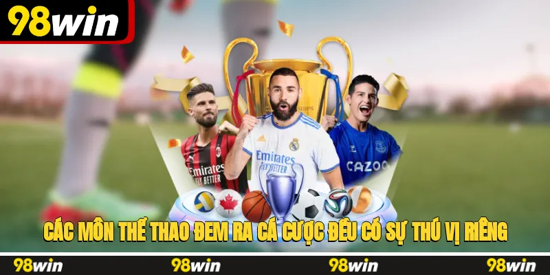 Các môn thể thao đem ra cá cược đều có sự thú vị riêng