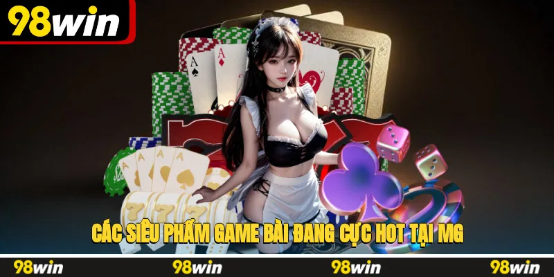 Các siêu phẩm game bài đang cực hot tại MG