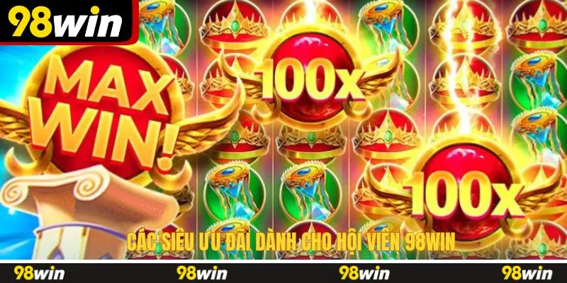 Các siêu ưu đãi dành cho hội viên 98WIN