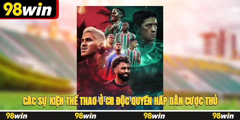 Các sự kiện thể thao ở CR độc quyền, hấp dẫn cược thủ