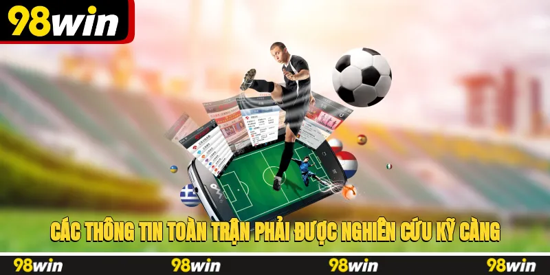 Các thông tin toàn trận phải được nghiên cứu kỹ càng