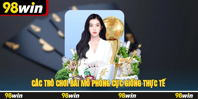 Các trò chơi bài mô phỏng cực giống thực tế