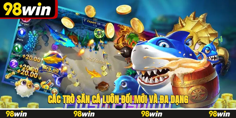 Các trò săn cá luôn đổi mới và đa dạng