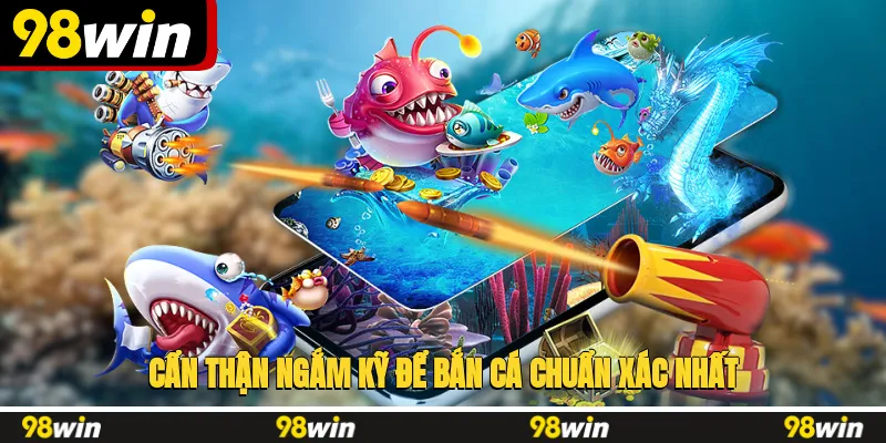 Cẩn thận ngắm kỹ để bắn cá chuẩn xác nhất