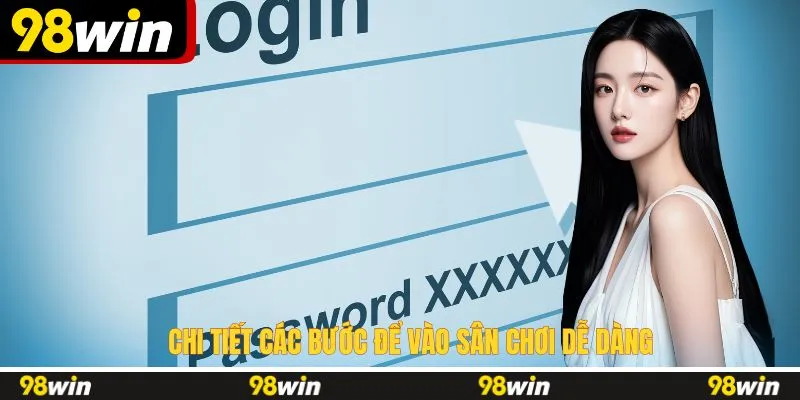 Chi tiết các bước để vào sân chơi dễ dàng