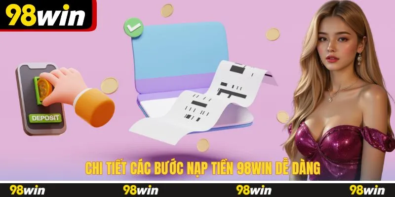 Chi tiết các bước nạp tiền 98WIN dễ dàng