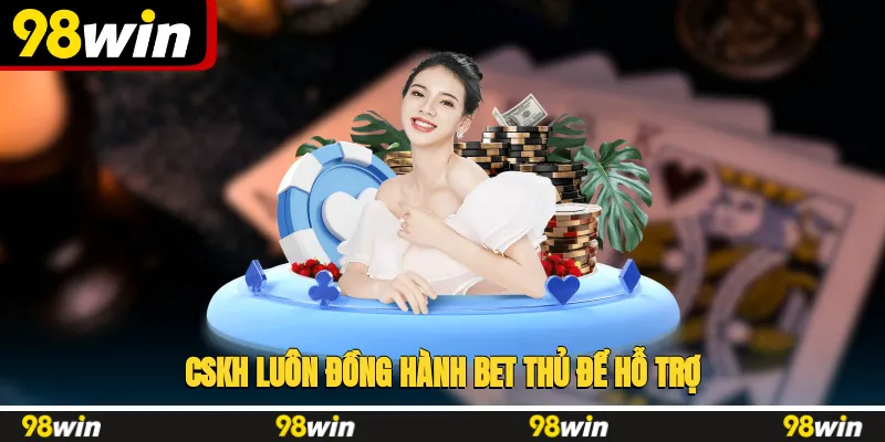 CSKH luôn đồng hành bet thủ để hỗ trợ