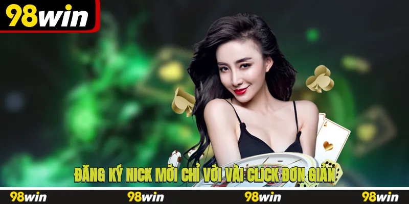 Đăng ký nick mới chỉ với vài click đơn giản