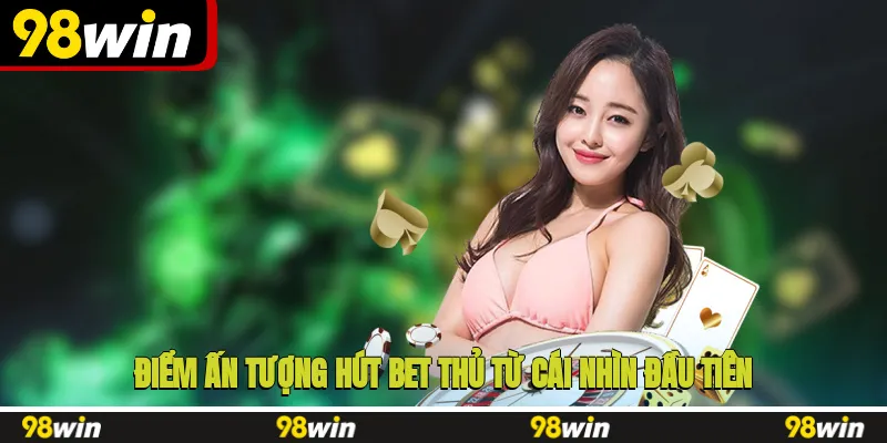 Điểm ấn tượng hút bet thủ từ cái nhìn đầu tiên