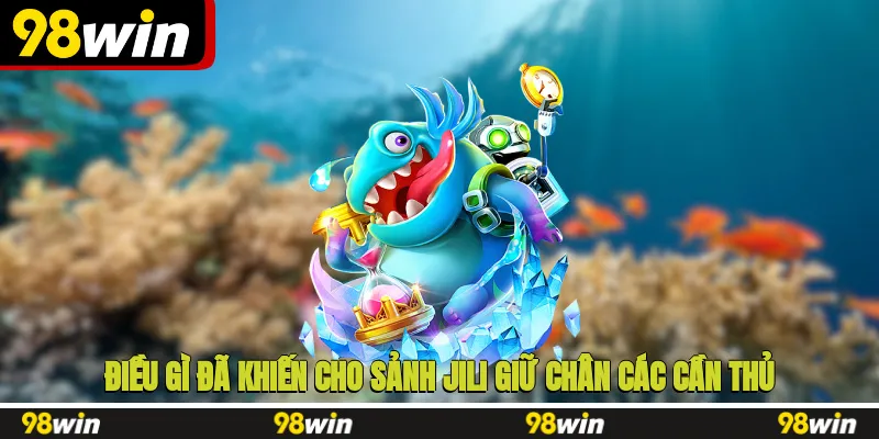 Điều gì đã khiến cho sảnh Jili giữ chân các cần thủ online?