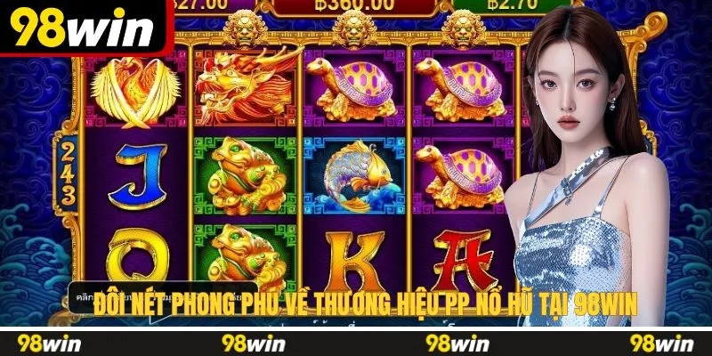 Đôi nét phong phú về thương hiệu PP nổ hũ tại 98WIN