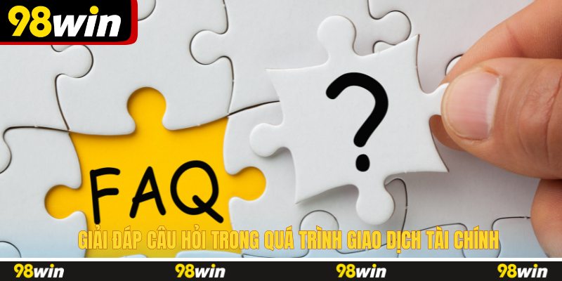 Giải đáp câu hỏi trong quá trình giao dịch tài chính