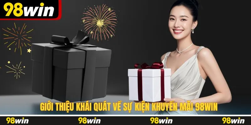 Giới thiệu khái quát về sự kiện khuyến mãi 98WIN
