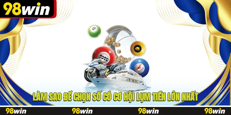 Làm sao để chọn số có cơ hội lụm tiền lớn nhất?