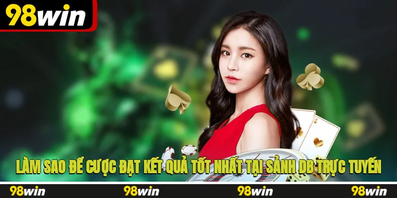 Làm sao để cược đạt kết quả tốt nhất tại sảnh DB trực tuyến?