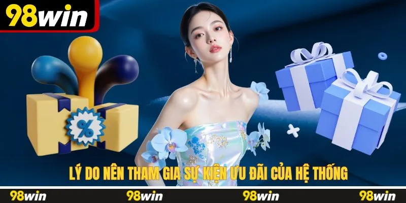 Lý do nên tham gia sự kiện ưu đãi của hệ thống