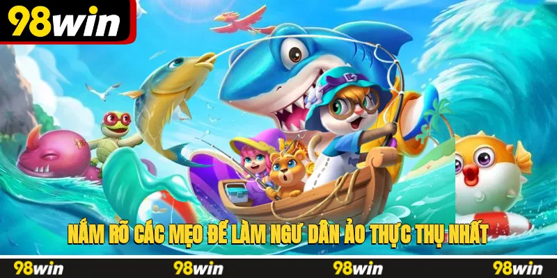 Nắm rõ các mẹo để làm ngư dân ảo thực thụ nhất