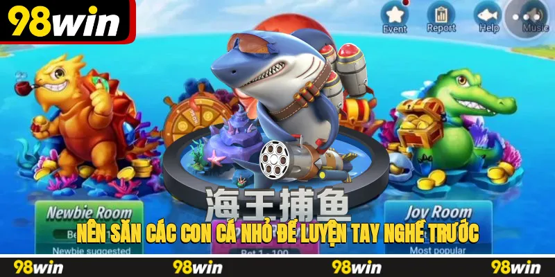 Nên săn các con cá nhỏ để luyện tay nghề trước