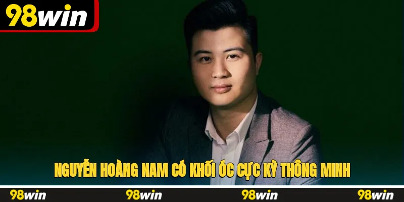 Nguyễn Hoàng Nam có khối óc cực kỳ thông minh