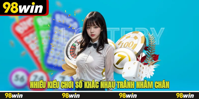 Nhiều kiểu chơi số khác nhau tránh nhàm chán