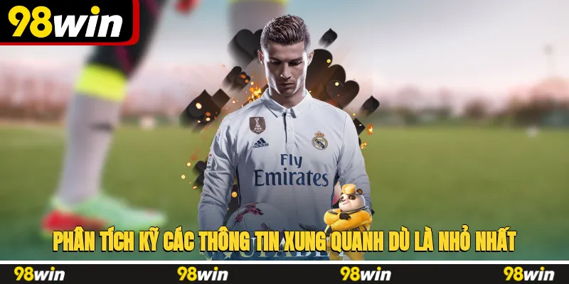 Phân tích kỹ các thông tin xung quanh dù là nhỏ nhất