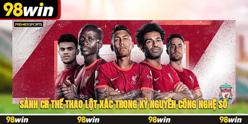 Sảnh CR thể thao lột xác trong kỷ nguyên công nghệ số