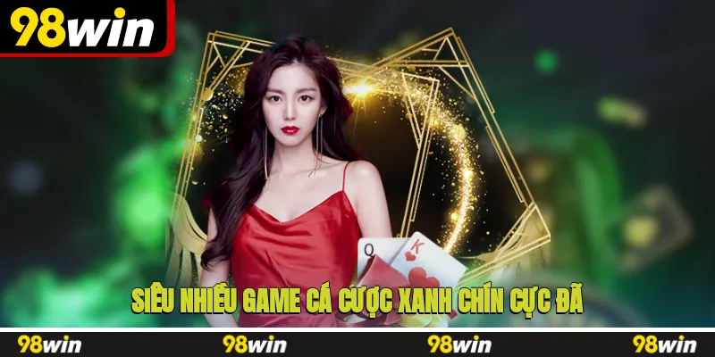 Siêu nhiều game cá cược xanh chín cực đã