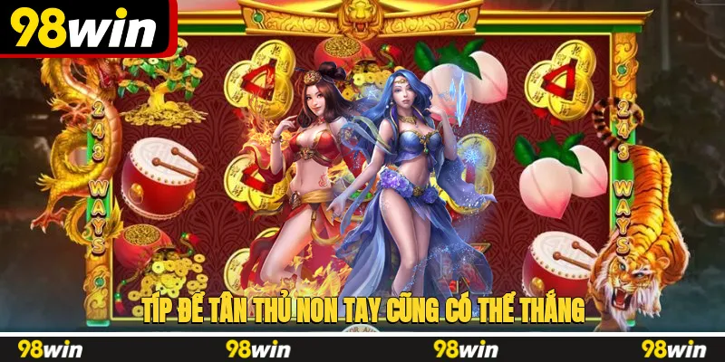 Típ để tân thủ non tay cũng có thể giành thắng ở nổ hũ