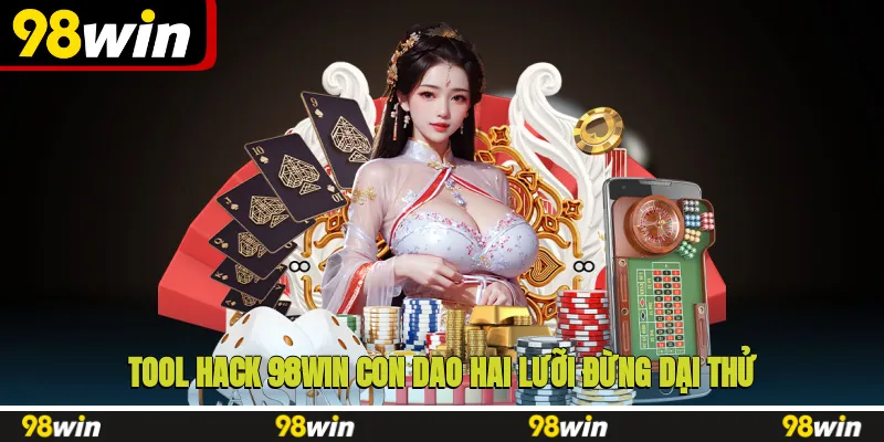 Tool hack 98WIN con dao hai lưỡi đừng dại thử