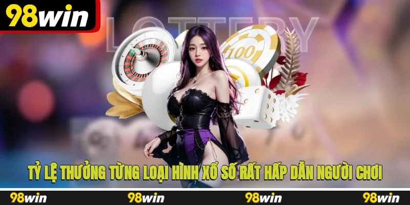 Tỷ lệ thưởng từng loại hình xổ số rất hấp dẫn người chơi