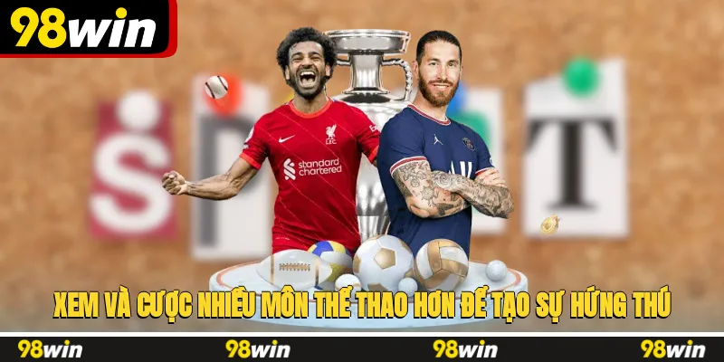 Xem và cược nhiều môn thể thao hơn để tạo sự hứng thú